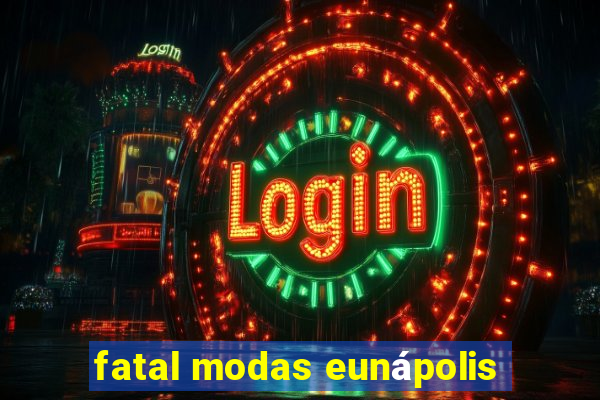 fatal modas eunápolis